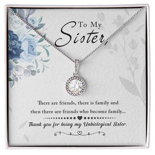 To My Sister - Unbiological Sister -  Eternal Hope Necklace There Are Friends There Is Family And Then There Are Friends Who Become Family