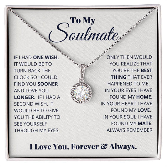 To My Soulmate -  Eternal Hope Necklace If I Had One Wish It Would Be To Turn Back Time So I Could Find You Sooner