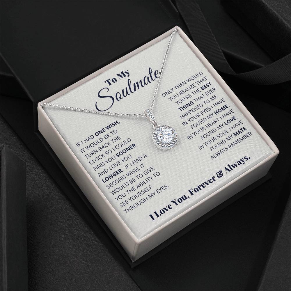 To My Soulmate -  Eternal Hope Necklace If I Had One Wish It Would Be To Turn Back Time So I Could Find You Sooner