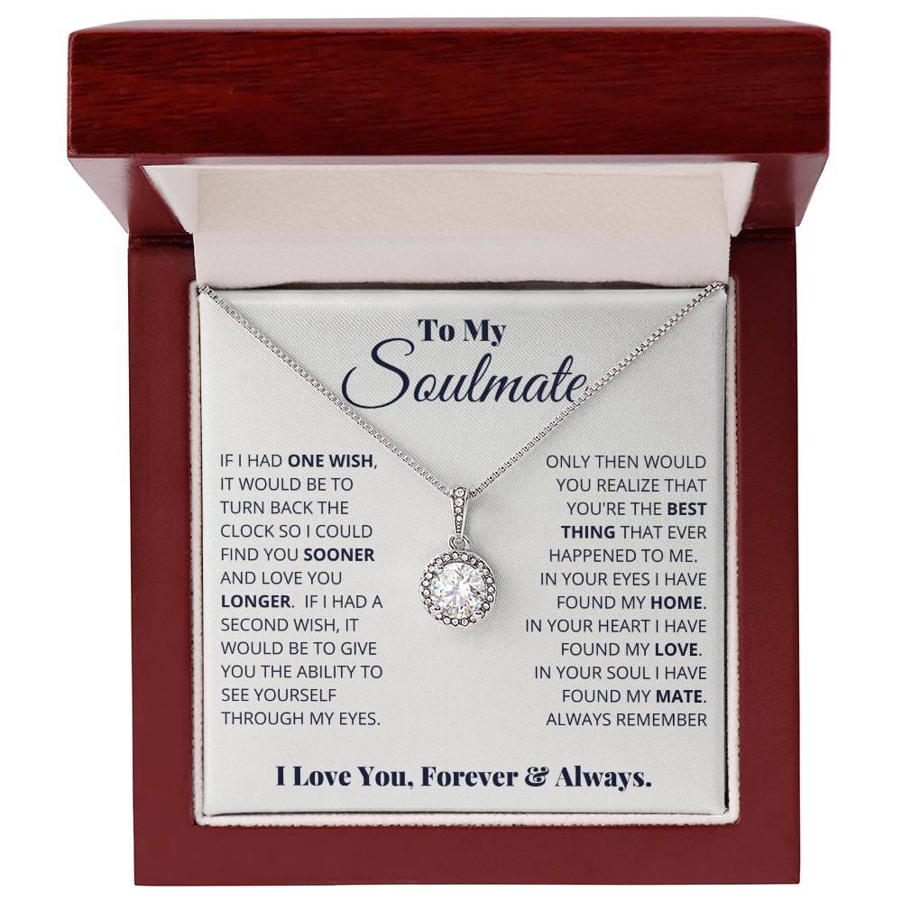 To My Soulmate -  Eternal Hope Necklace If I Had One Wish It Would Be To Turn Back Time So I Could Find You Sooner