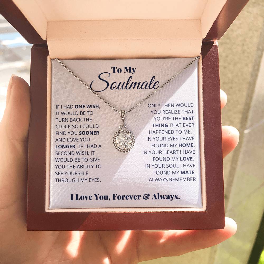 To My Soulmate -  Eternal Hope Necklace If I Had One Wish It Would Be To Turn Back Time So I Could Find You Sooner