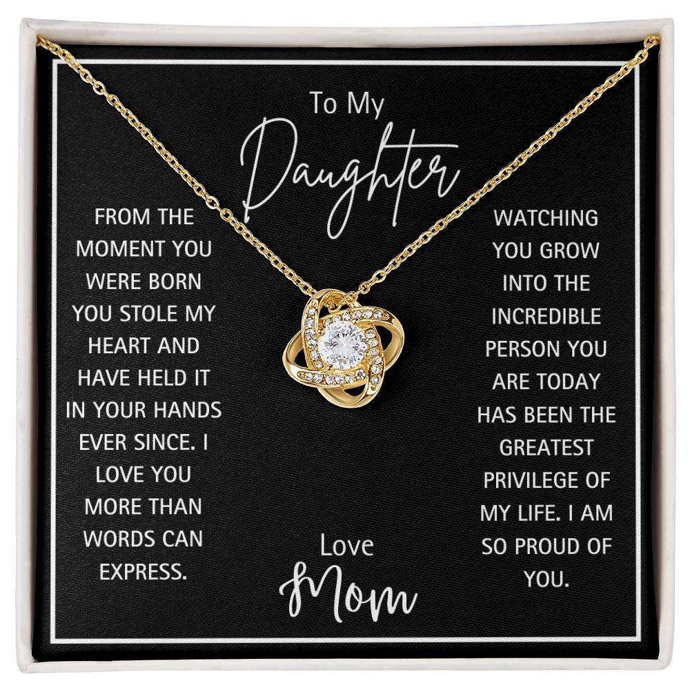 To My Daughter - Love Mom -  Love Knot Necklace -From The Moment You Were Born You Have Held My Heart In Your Hands I Am So Proud Of You